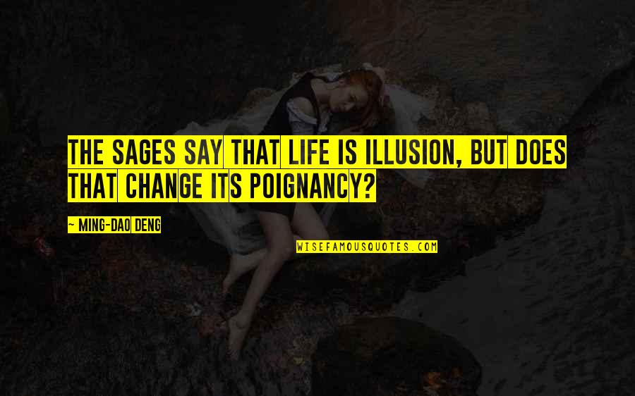 7 Sages Quotes By Ming-Dao Deng: The sages say that life is illusion, but
