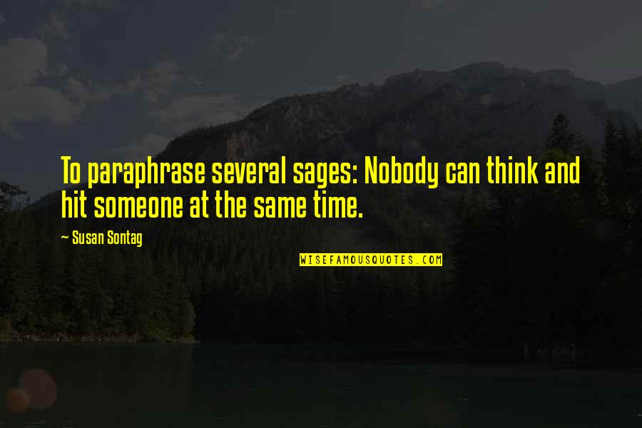 7 Sages Quotes By Susan Sontag: To paraphrase several sages: Nobody can think and