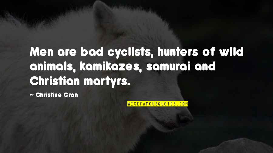 7 Samurai Quotes By Christine Gran: Men are bad cyclists, hunters of wild animals,