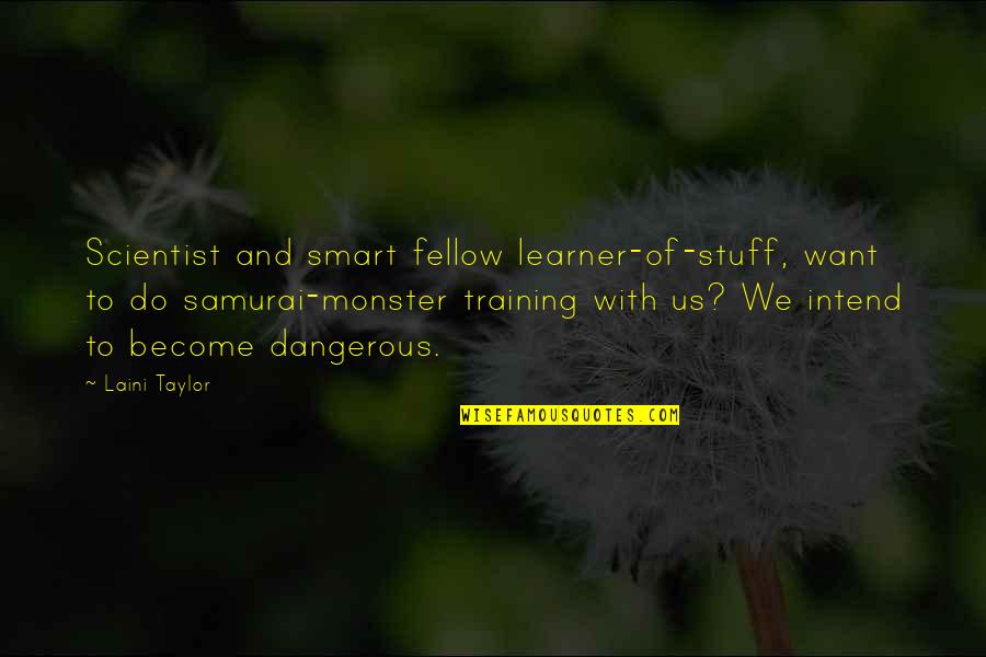 7 Samurai Quotes By Laini Taylor: Scientist and smart fellow learner-of-stuff, want to do