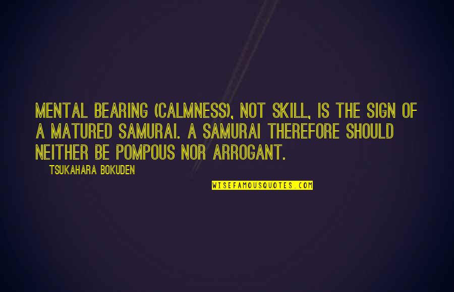 7 Samurai Quotes By Tsukahara Bokuden: Mental bearing (calmness), not skill, is the sign