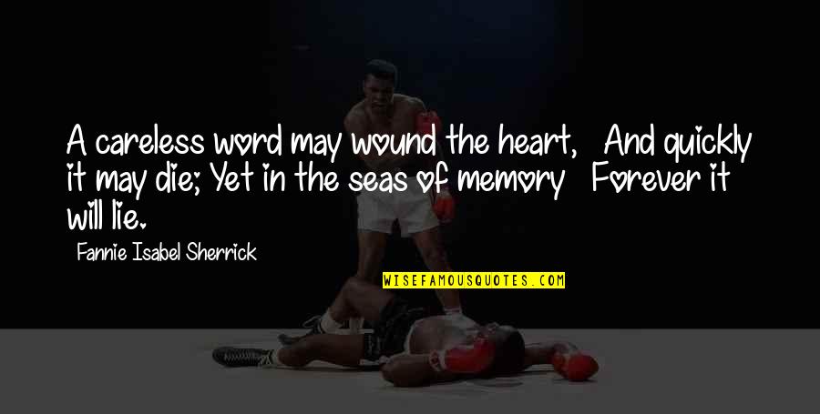 7 Seas Quotes By Fannie Isabel Sherrick: A careless word may wound the heart, And 7 Seas Quotes By Fannie Isabel Sherrick: A careless word may wound the heart, And