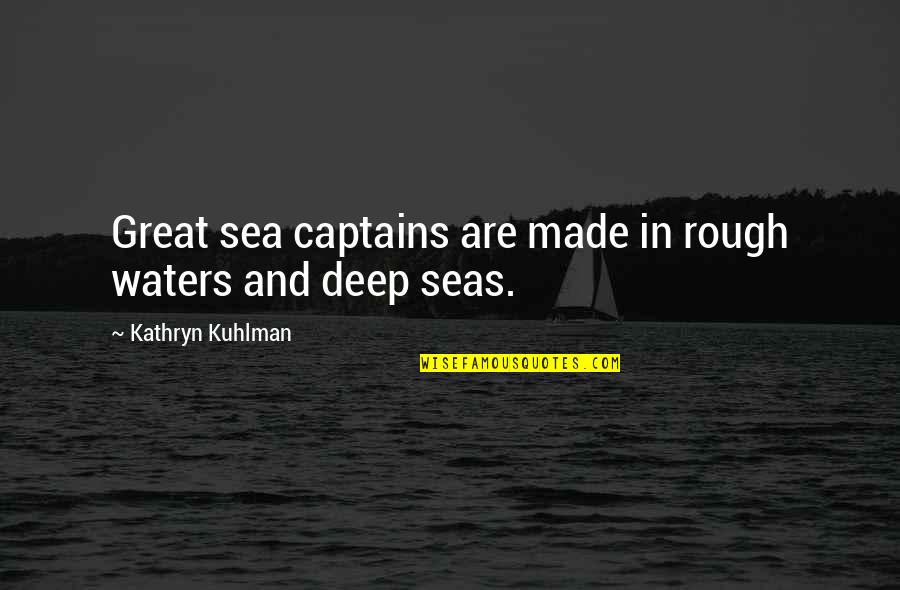 7 Seas Quotes By Kathryn Kuhlman: Great sea captains are made in rough waters