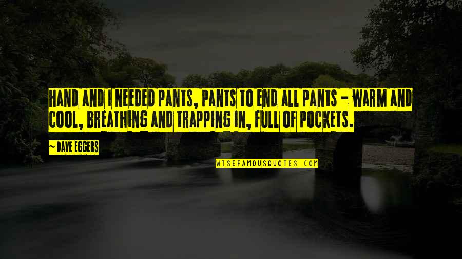 7 Seconds Netflix Quotes By Dave Eggers: Hand and I needed pants, pants to end 7 Seconds Netflix Quotes By Dave Eggers: Hand and I needed pants, pants to end