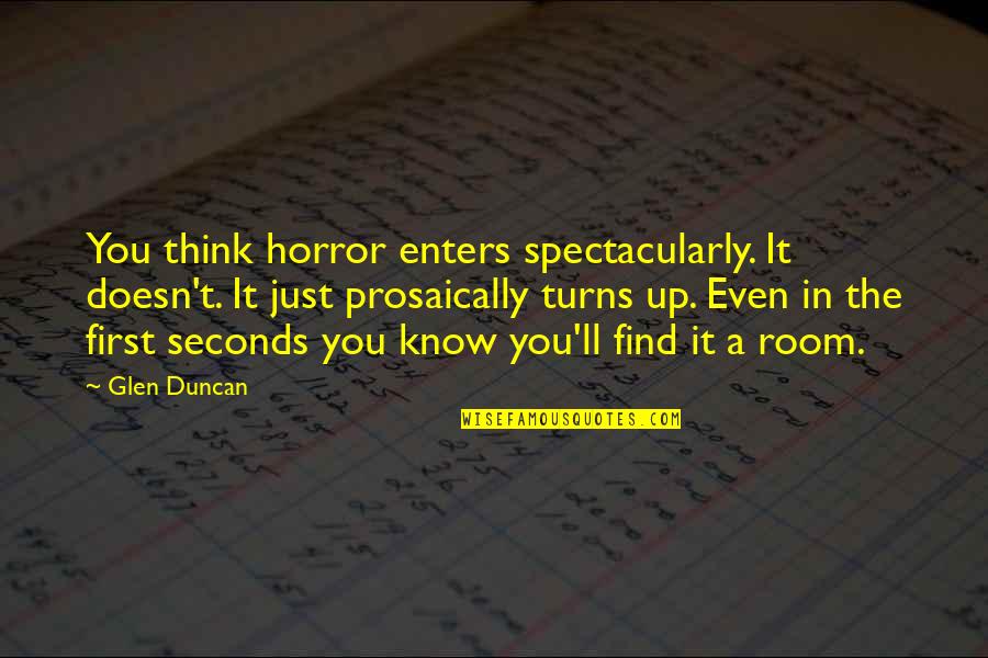 7 Seconds Quotes By Glen Duncan: You think horror enters spectacularly. It doesn't. It