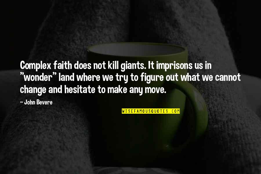7 Seconds Trailer Quotes By John Bevere: Complex faith does not kill giants. It imprisons
