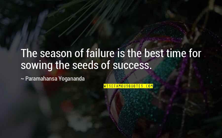 7 Seeds Quotes By Paramahansa Yogananda: The season of failure is the best time