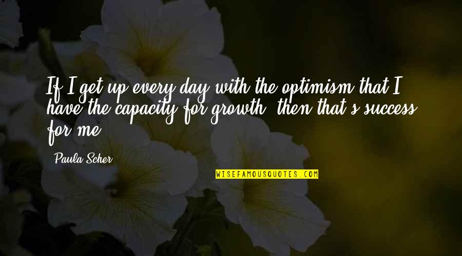 7 Strategies For Wealth And Happiness Quotes By Paula Scher: If I get up every day with the 7 Strategies For Wealth And Happiness Quotes By Paula Scher: If I get up every day with the
