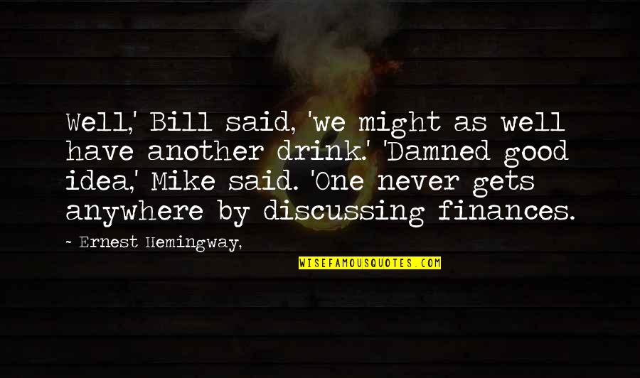 7 Up Drink Quotes By Ernest Hemingway,: Well,' Bill said, 'we might as well have