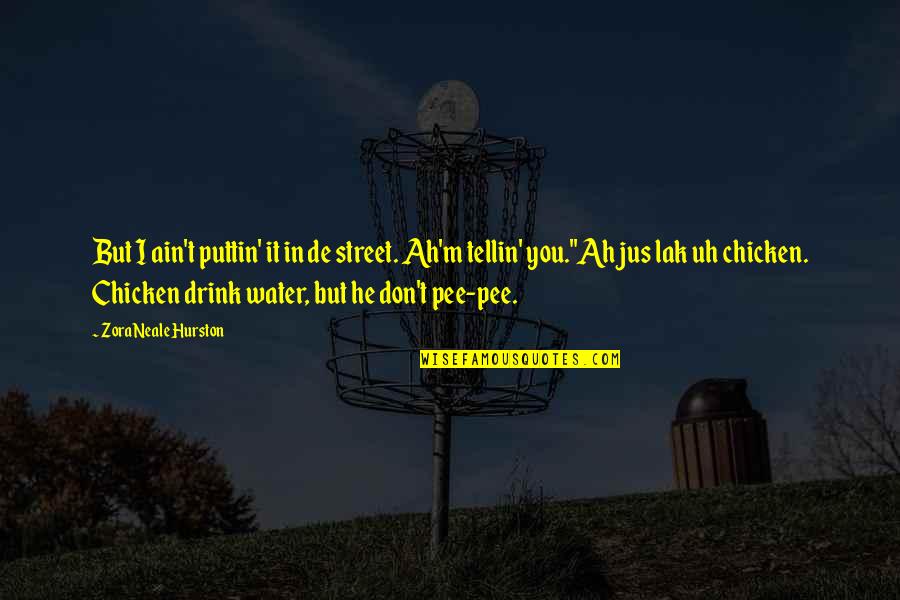 7 Up Drink Quotes By Zora Neale Hurston: But I ain't puttin' it in de street.