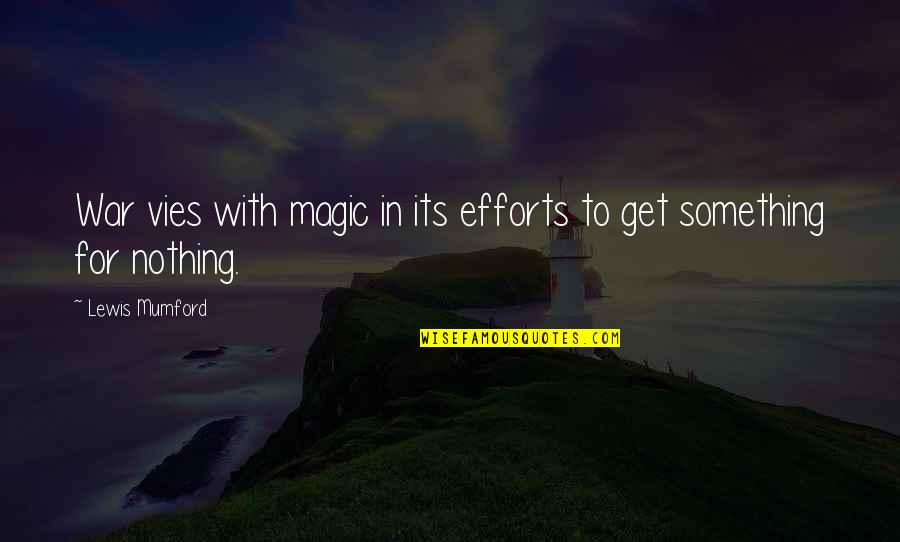 7 Vies Quotes By Lewis Mumford: War vies with magic in its efforts to 7 Vies Quotes By Lewis Mumford: War vies with magic in its efforts to