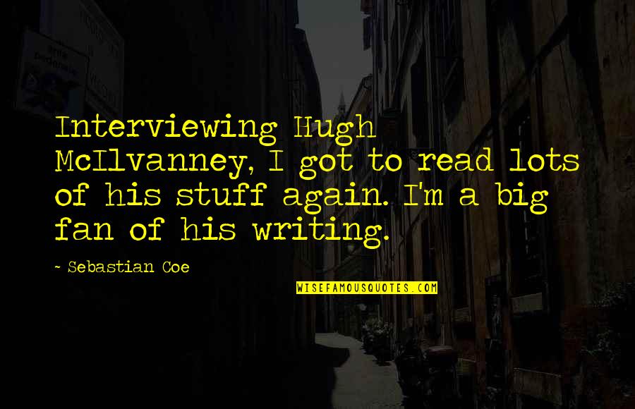7 Vies Quotes By Sebastian Coe: Interviewing Hugh McIlvanney, I got to read lots 7 Vies Quotes By Sebastian Coe: Interviewing Hugh McIlvanney, I got to read lots