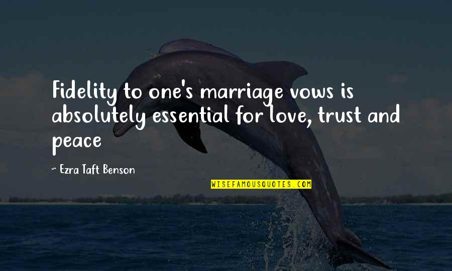 7 Vows Of Marriage Quotes By Ezra Taft Benson: Fidelity to one's marriage vows is absolutely essential