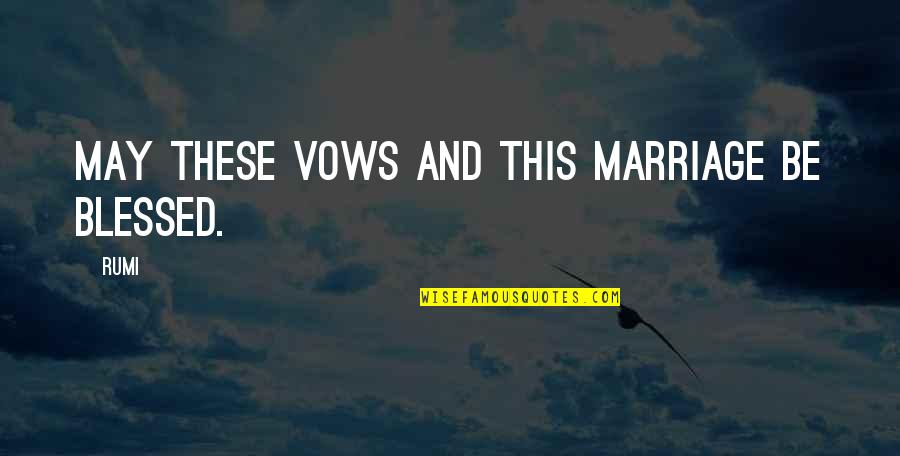7 Vows Of Marriage Quotes By Rumi: May these vows and this marriage be blessed.