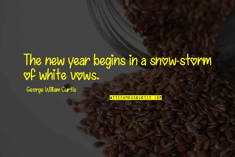7 Vows Quotes By George William Curtis: The new year begins in a snow-storm of