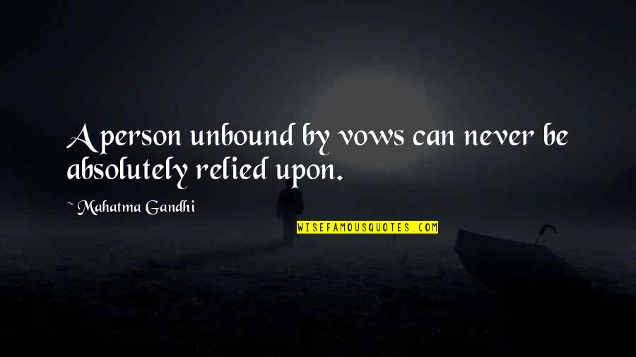7 Vows Quotes By Mahatma Gandhi: A person unbound by vows can never be