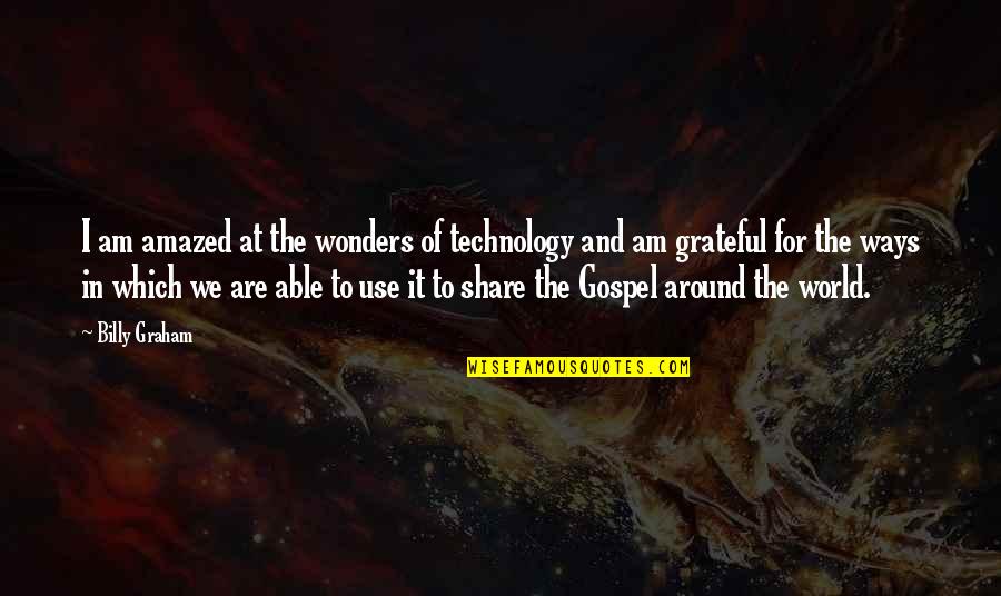 7 Wonders Of The World Quotes By Billy Graham: I am amazed at the wonders of technology