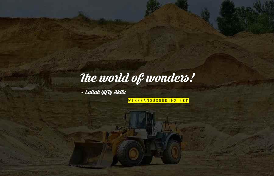 7 Wonders Of The World Quotes By Lailah Gifty Akita: The world of wonders!