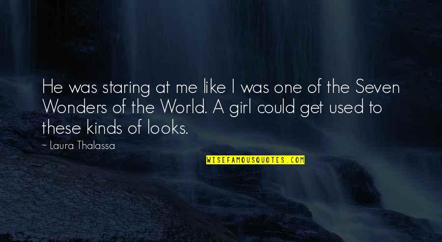 7 Wonders Of The World Quotes By Laura Thalassa: He was staring at me like I was