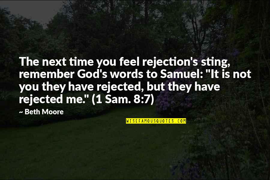 7 Words Quotes By Beth Moore: The next time you feel rejection's sting, remember