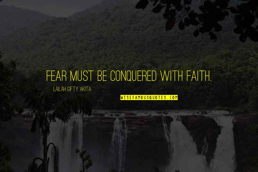 7 Words Quotes By Lailah Gifty Akita: Fear must be conquered with faith.