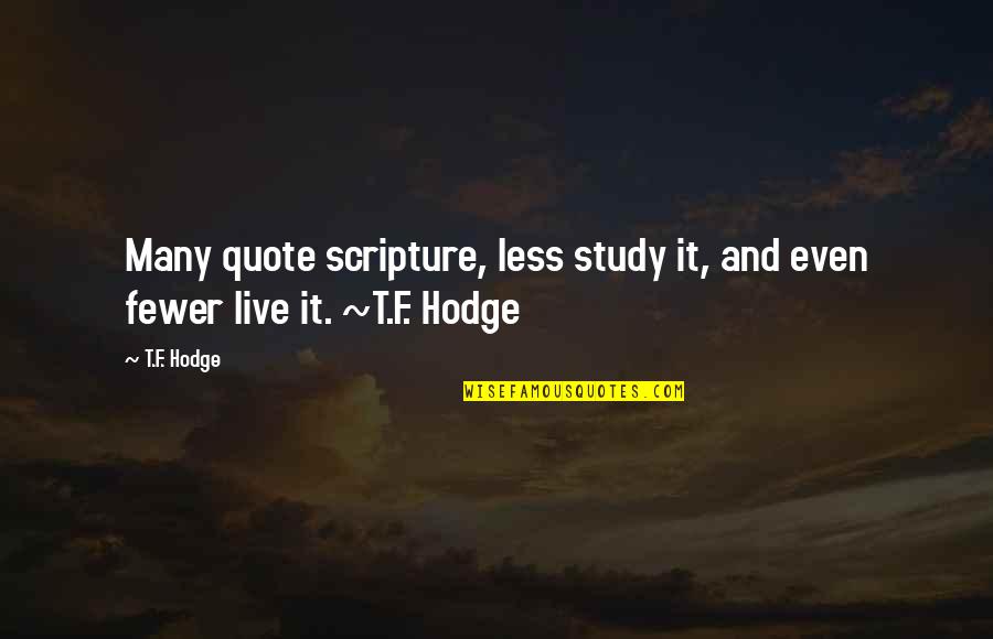 7 Words Quotes By T.F. Hodge: Many quote scripture, less study it, and even