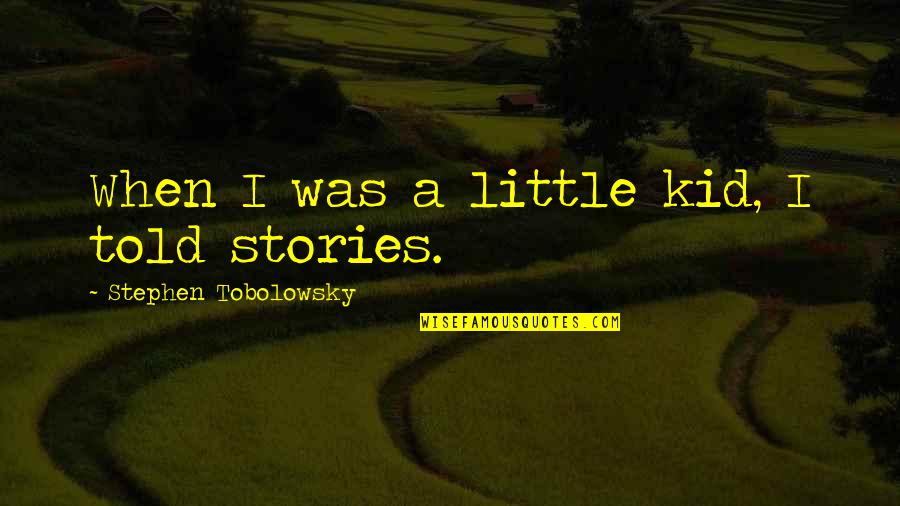 7 Year Itch Funny Quotes By Stephen Tobolowsky: When I was a little kid, I told 7 Year Itch Funny Quotes By Stephen Tobolowsky: When I was a little kid, I told
