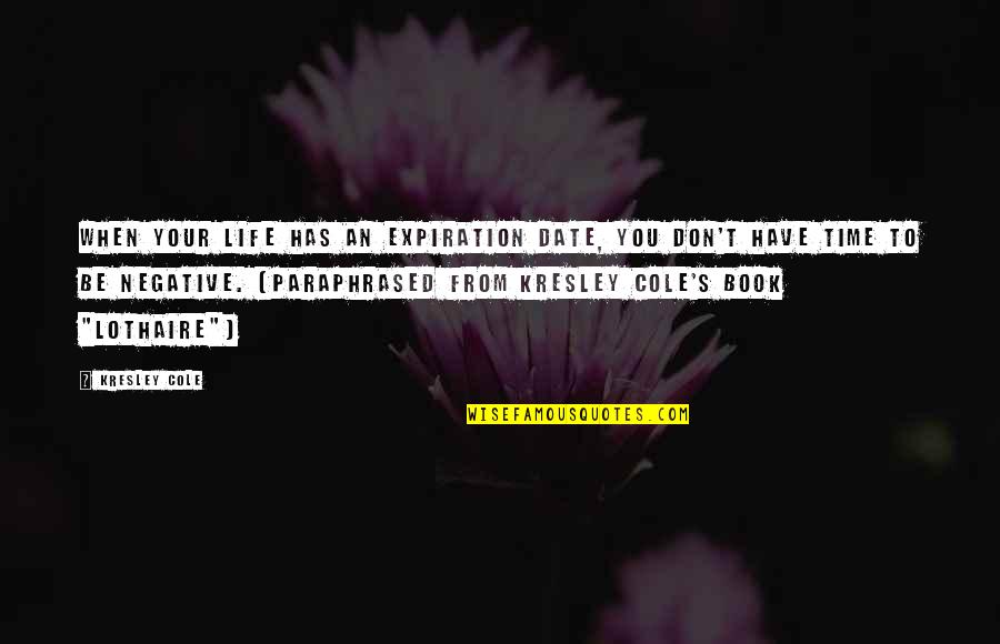 7 Year Old Daughter Quotes By Kresley Cole: When your life has an expiration date, you