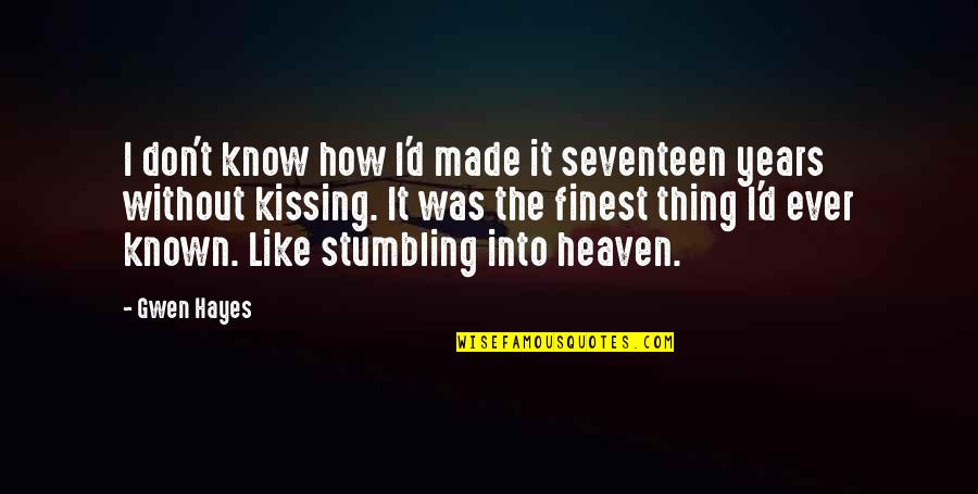 7 Years In Heaven Quotes By Gwen Hayes: I don't know how I'd made it seventeen
