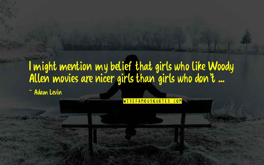 7 Years In Tibet Movie Quotes By Adam Levin: I might mention my belief that girls who 7 Years In Tibet Movie Quotes By Adam Levin: I might mention my belief that girls who