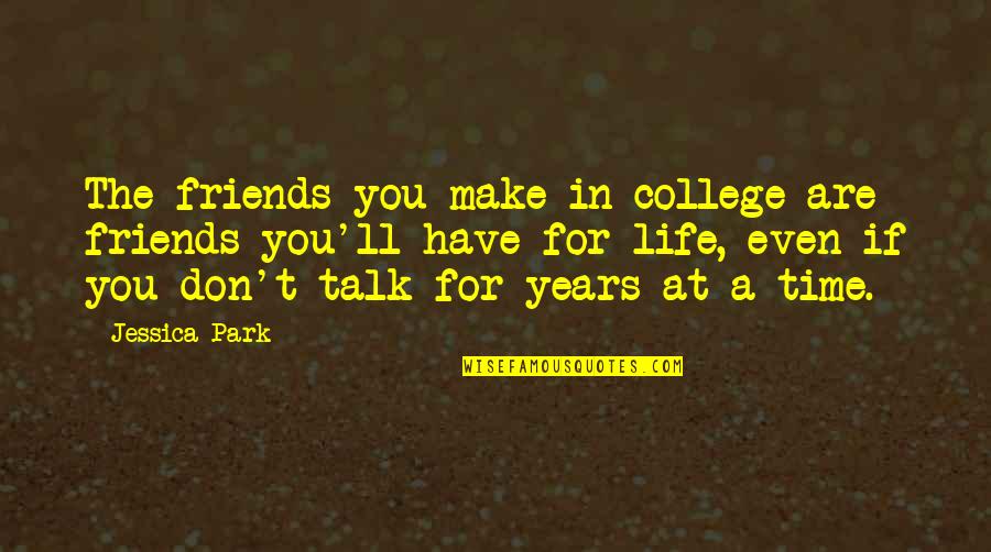 7 Years Of Friendship Quotes By Jessica Park: The friends you make in college are friends