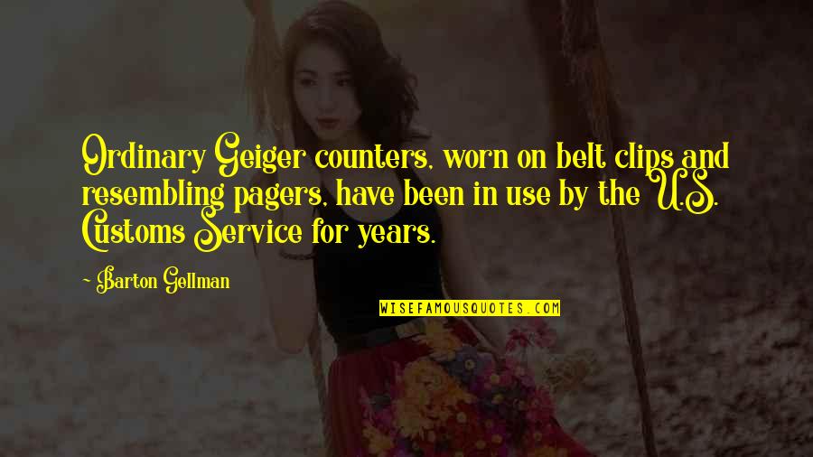 7 Years Of Service Quotes By Barton Gellman: Ordinary Geiger counters, worn on belt clips and