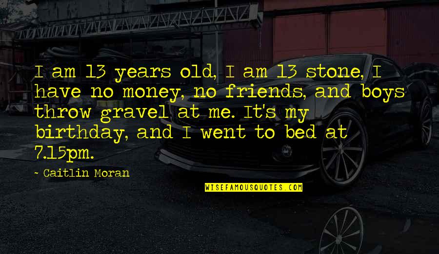 7 Years Old Quotes By Caitlin Moran: I am 13 years old, I am 13 7 Years Old Quotes By Caitlin Moran: I am 13 years old, I am 13