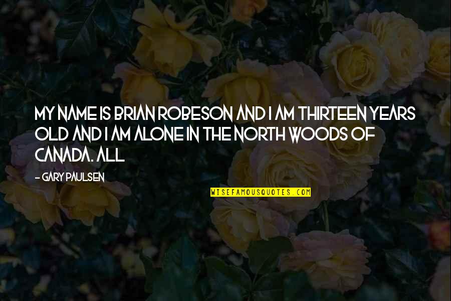 7 Years Old Quotes By Gary Paulsen: My name is Brian Robeson and I am
