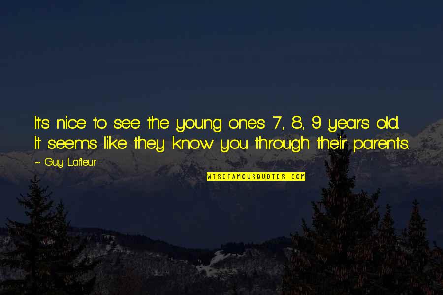 7 Years Old Quotes By Guy Lafleur: It's nice to see the young ones 7, 7 Years Old Quotes By Guy Lafleur: It's nice to see the young ones 7,