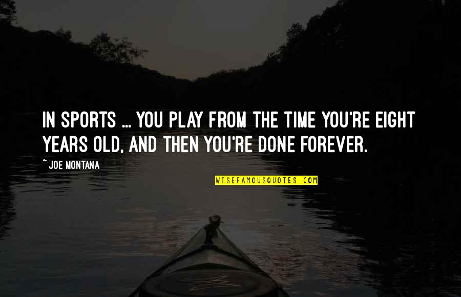 7 Years Old Quotes By Joe Montana: In sports ... you play from the time 7 Years Old Quotes By Joe Montana: In sports ... you play from the time
