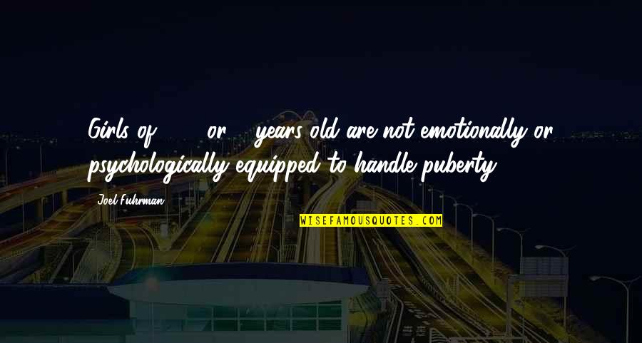 7 Years Old Quotes By Joel Fuhrman: Girls of 7, 8 or 9 years old 7 Years Old Quotes By Joel Fuhrman: Girls of 7, 8 or 9 years old