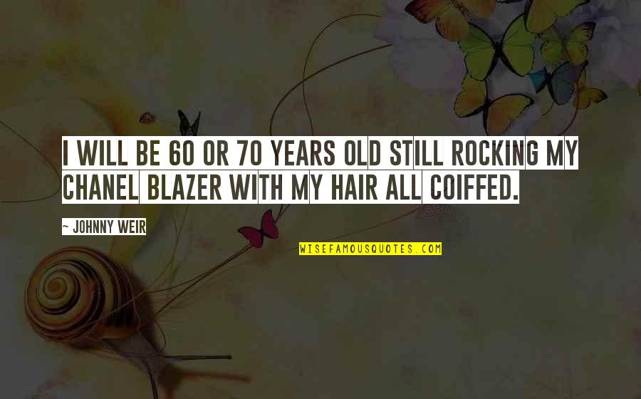 7 Years Old Quotes By Johnny Weir: I will be 60 or 70 years old