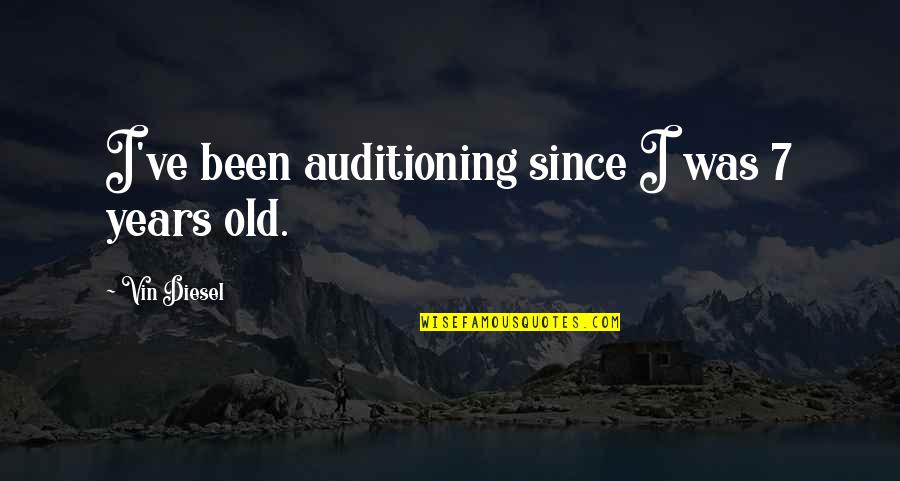 7 Years Old Quotes By Vin Diesel: I've been auditioning since I was 7 years 7 Years Old Quotes By Vin Diesel: I've been auditioning since I was 7 years
