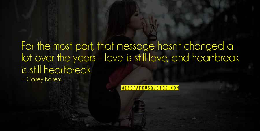 7 Years Relationship Quotes By Casey Kasem: For the most part, that message hasn't changed 7 Years Relationship Quotes By Casey Kasem: For the most part, that message hasn't changed