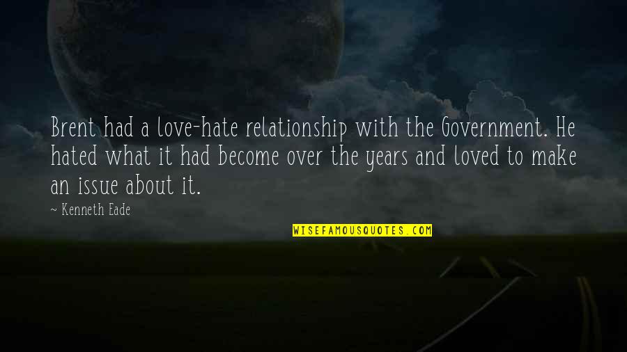 7 Years Relationship Quotes By Kenneth Eade: Brent had a love-hate relationship with the Government. 7 Years Relationship Quotes By Kenneth Eade: Brent had a love-hate relationship with the Government.