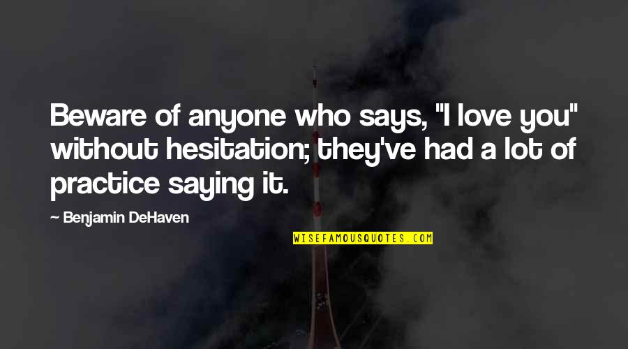 70 Jaar Quotes By Benjamin DeHaven: Beware of anyone who says, "I love you"