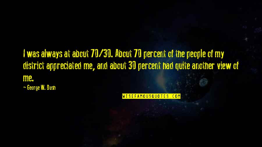 70 Quotes By George W. Bush: I was always at about 70/30. About 70