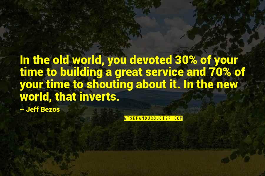 70 Quotes By Jeff Bezos: In the old world, you devoted 30% of