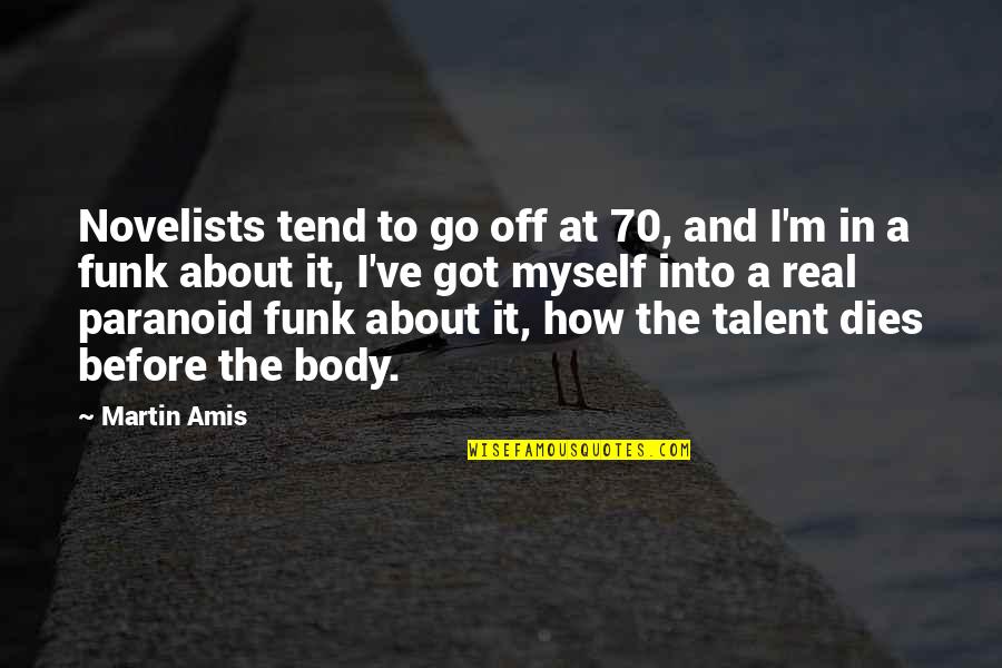 70 Quotes By Martin Amis: Novelists tend to go off at 70, and