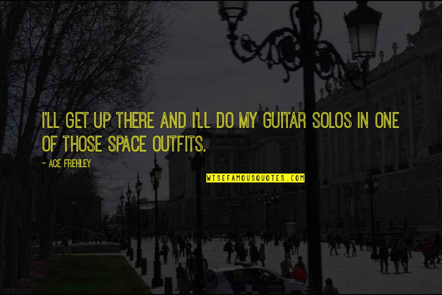 70 Year Anniversary Quotes By Ace Frehley: I'll get up there and I'll do my