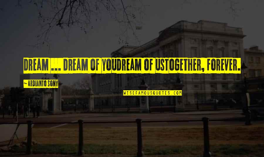 70 Year Olds Quotes By Ardianto Sony: Dream ... Dream of youDream of usTogether, forever.