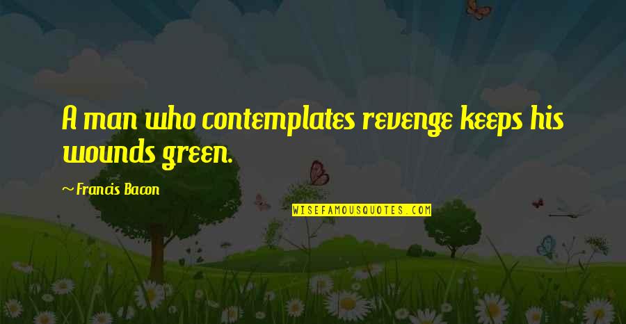 70 Years Old Quotes By Francis Bacon: A man who contemplates revenge keeps his wounds