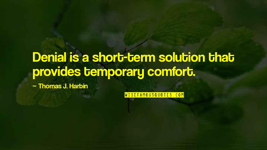 70 Years Old Quotes By Thomas J. Harbin: Denial is a short-term solution that provides temporary