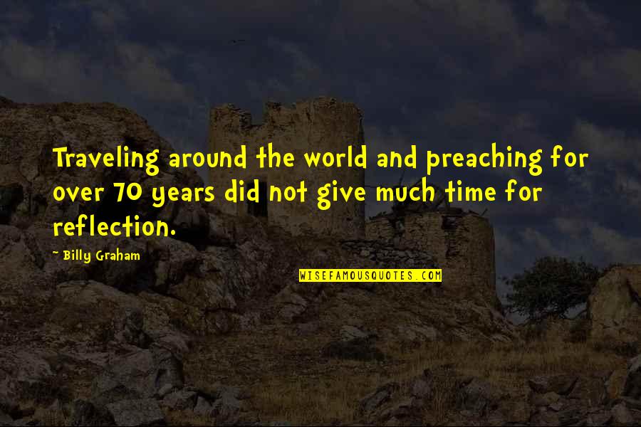 70 Years Quotes By Billy Graham: Traveling around the world and preaching for over